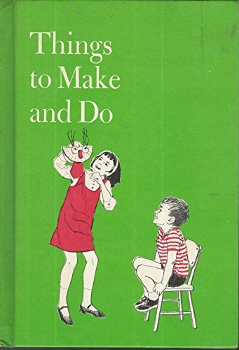 Book cover of Things To Make And Do by Dick Fickle (illustrator), Karin Downey, Douglas W. & Wisiol