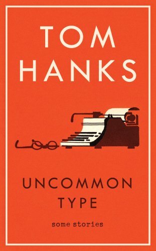 Book cover of Uncommon Type: Some Stories by Tom Hanks
