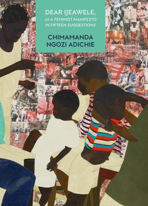 Book cover of Dear Ijeawele, Or A Feminist Manifesto In Fifteen Suggestions by Chimamanda Ngozi Adichie