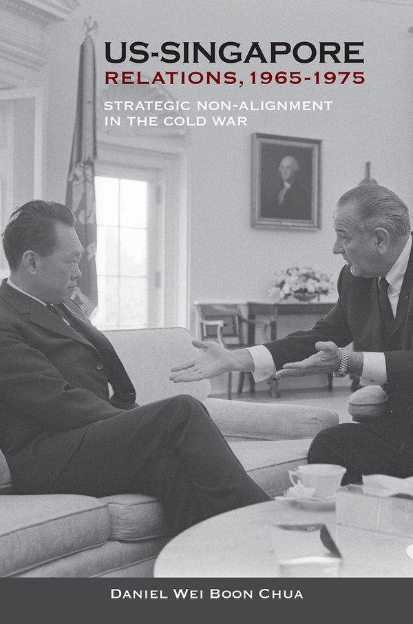 Book cover of US-Singapore Relations, 1965-1975: Strategic Non-Alignment in the Cold War by Daniel Wei Boon Chua