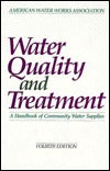 Book cover of Water Quality and Treatment: A Handbook of Community Water Supplies by American Water Works Association