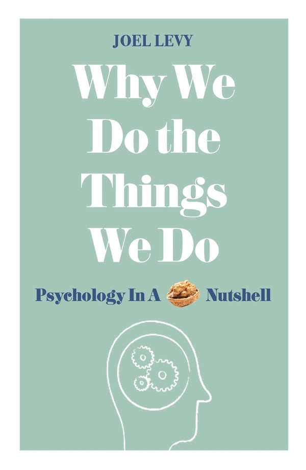 Book cover of Why We Do The Things We Do: Psychology In A Nutshell by Joel Levy