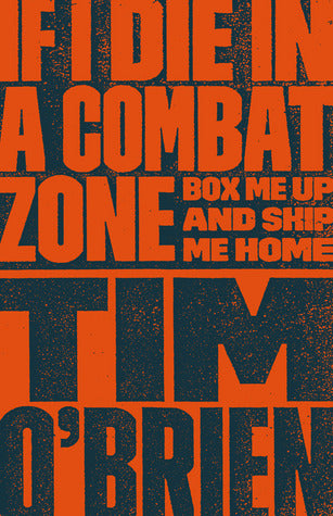 Book cover of If I Die in a Combat Zone, Box Me Up and Ship Me Home by Tim O'Brien