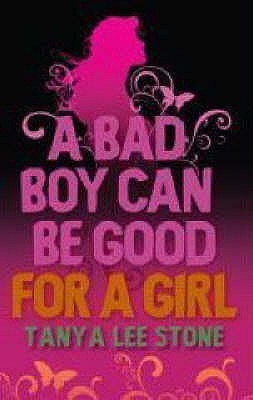 Book cover of A Bad Boy Can Be Be Good For A Girl by Tanya Lee Stone