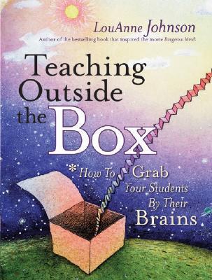 Book cover of Teaching Outside The Box: How To Grab Your Students By Their Brains by LouAnne Johnson