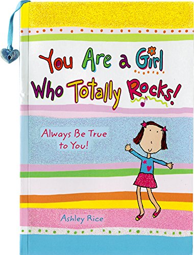 Book cover of You Are a Girl Who Totally Rocks: Always Be True to You by Ashley Rice, Blue Mountain Arts (Ed.)