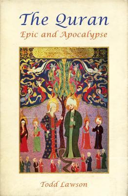 Book cover of The Quran: Epic And Apocalypse by Todd Lawson