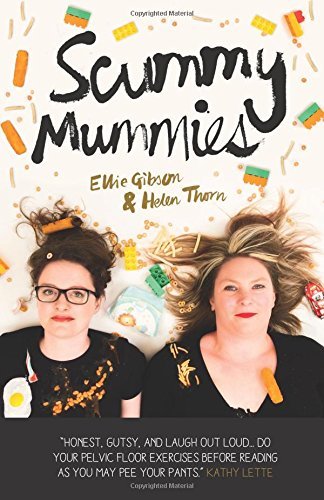 Book cover of Scummy Mummies: A Celebration Of Parenting Failures, Hilarious Confessions, Fish Fingers And Wine by Ellie Gibson, Helen  Thorn