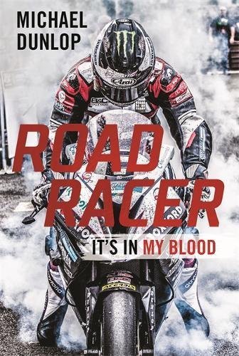 Book cover of Road Racer: It's In My Blood by Michael Dunlop