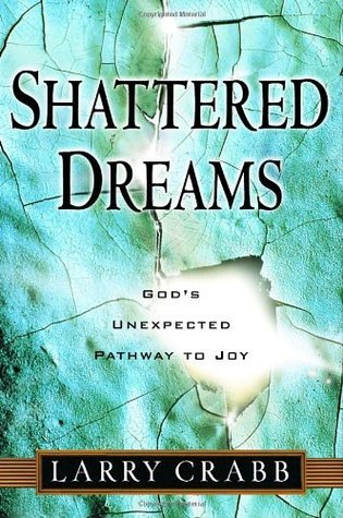 Book cover of Shattered Dreams: God's Unexpected Pathway To Joy by Larry Crabb