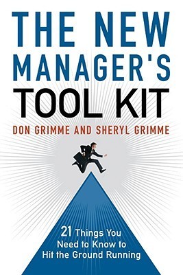 Book cover of The New Manager's Tool Kit: 21 Things You Need to Know to Hit the Ground Running by Don Grimme, Sheryl Grimme