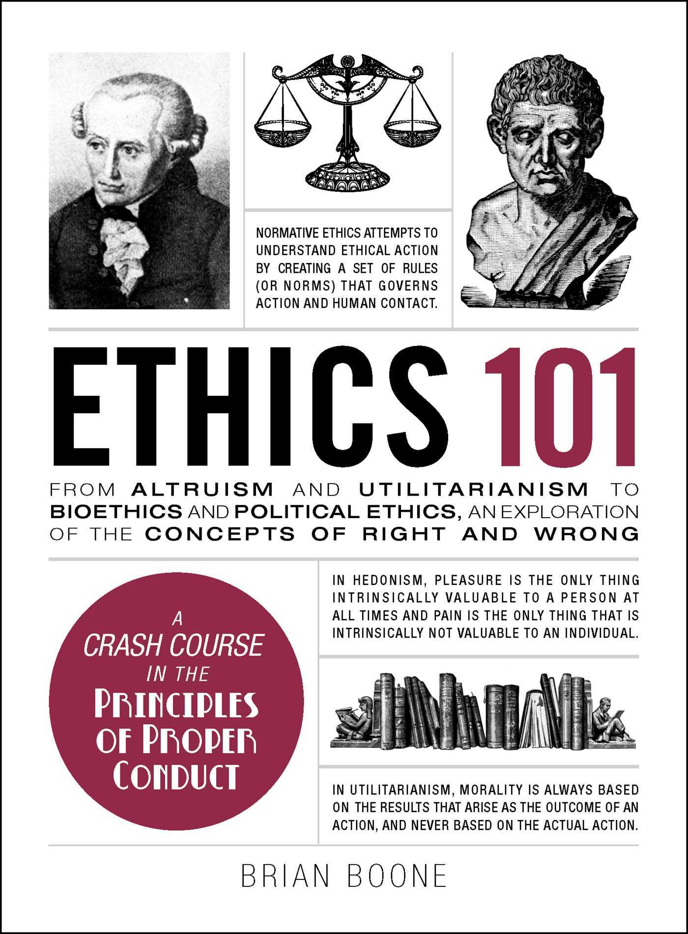 Book cover of Ethics 101: From Altruism And Utilitarianism To Bioethics And Political Ethics, An Exploration Of The Concepts Of Right And Wrong by Brian Boone
