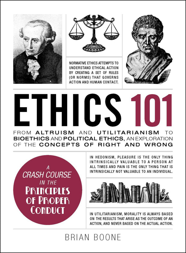 Book cover of Ethics 101: From Altruism And Utilitarianism To Bioethics And Political Ethics, An Exploration Of The Concepts Of Right And Wrong by Brian Boone