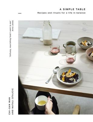 Book cover of A Simple Table: Recipes & Rituals For A Life In Balance by Chi-San Wan, Natali Stajcic
