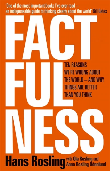 Book cover of Factfulness: Ten Reasons We're Wrong About The World – And Why Things Are Better Than You Think by Hans Rosling, Ola Rosling, Anna Rosling Rönnlund