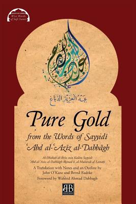 Book cover of Pure Gold From The Words Of Sayyidī ʿAbd Al-ʿAzīz Al-Dabbāgh: Al-Dhahab Al-Ibrīz Min Kalām Sayyidī ʿAbd ... Al-Lamaṭī by Aḥmad B Al-Mubārak Al-Lamaṭī, John O'Kane (Trans.), Bernd Radtke (Trans.)