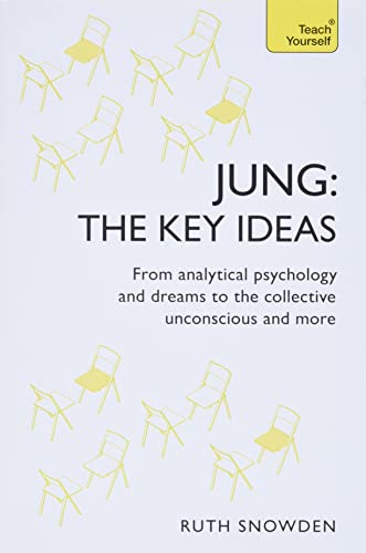 Book cover of Jung - The Key Ideas: Teach Yourself: An Introduction To Carl Jung’s Pioneering Work On Analytical Psychology, Dreams, And The Collective Unconscious by Ruth Snowden