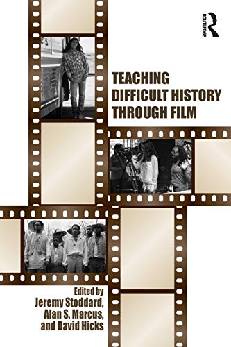 Book cover of Teaching Difficult History Through Film by Jeremy D. Stoddard, Alan S. Marcus, David Hicks