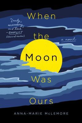 Book cover of When The Moon Was Ours by Anna-Marie McLemore