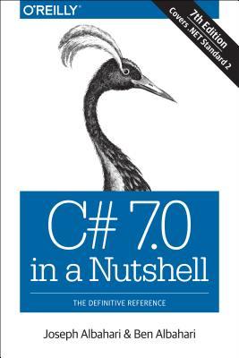 Book cover of C# 7.0 In A Nutshell: The Definitive Reference by Joseph Albahari, Ben Albahari