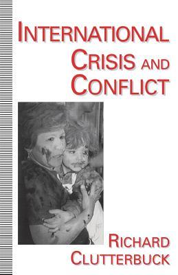 Book cover of International Crisis And Conflict by Richard Clutterbuck