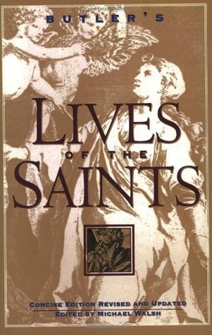 Book cover of Butler's Lives Of The Saints: Concise Edition, Revised And Updated by Alban Butler, Michael Walsh
