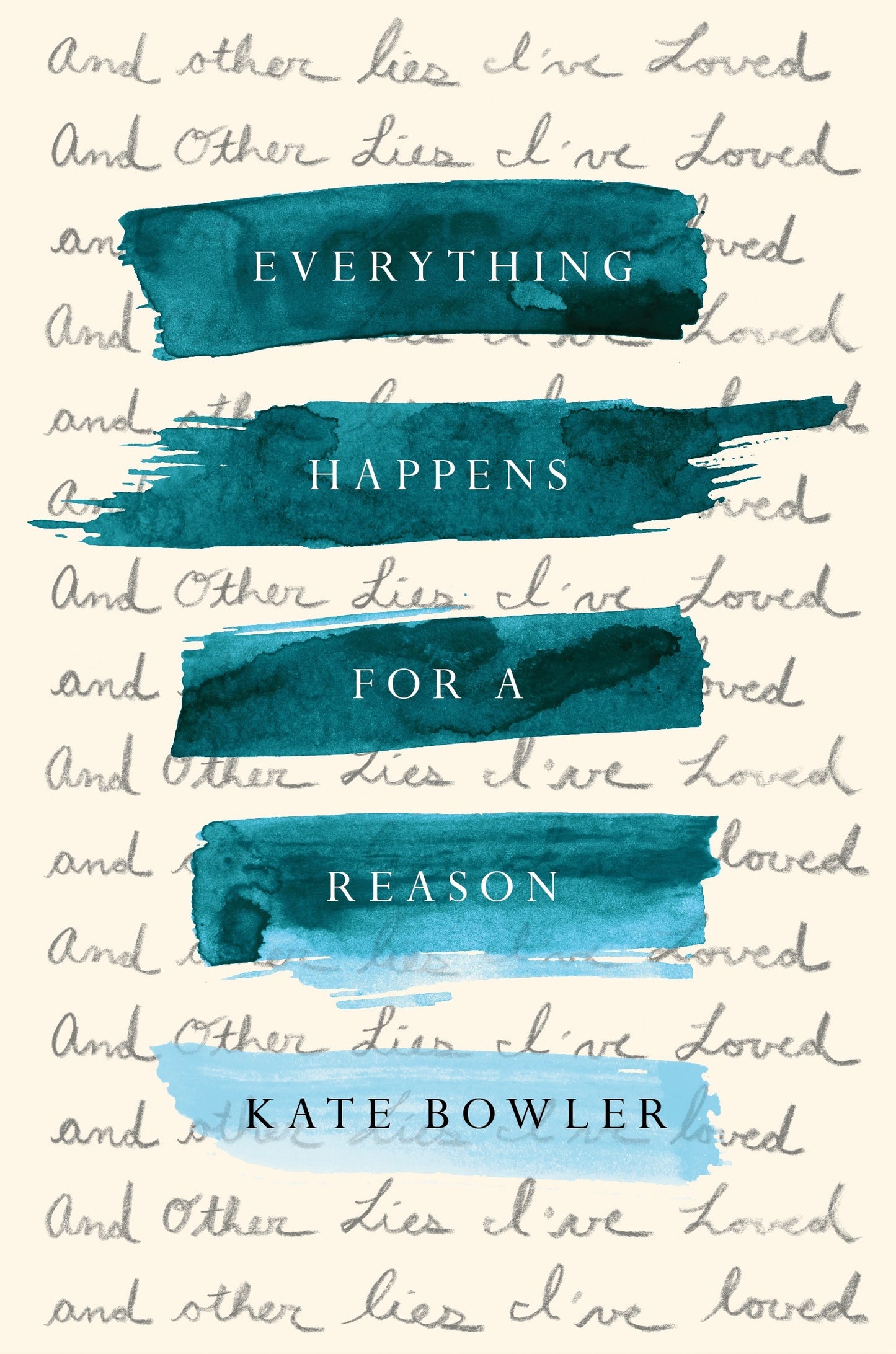 Book cover of Everything Happens For a Reason: And Other Lies I've Loved by Kate Bowler