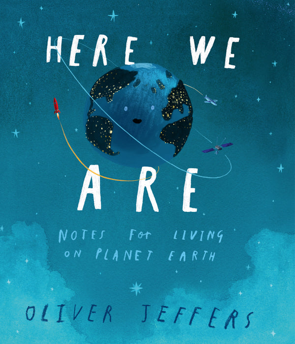 Book cover of Here We Are Notes For Living On Planet Earth by Oliver Jeffers