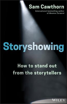 Book cover of Storyshowing: How To Stand Out From The Storytellers by Sam Cawthorn