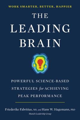 Book cover of The Leading Brain: Neuroscience Hacks To Work Smarter, Better, Happier by Friederike Fabritius, Hans W. Hagemann