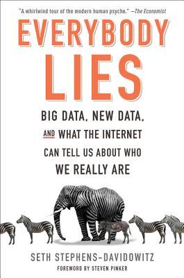 Book cover of Everybody Lies: Big Data, New Data, And What The Internet Can Tell Us About Who We Really Are by Seth Stephens-Davidowitz