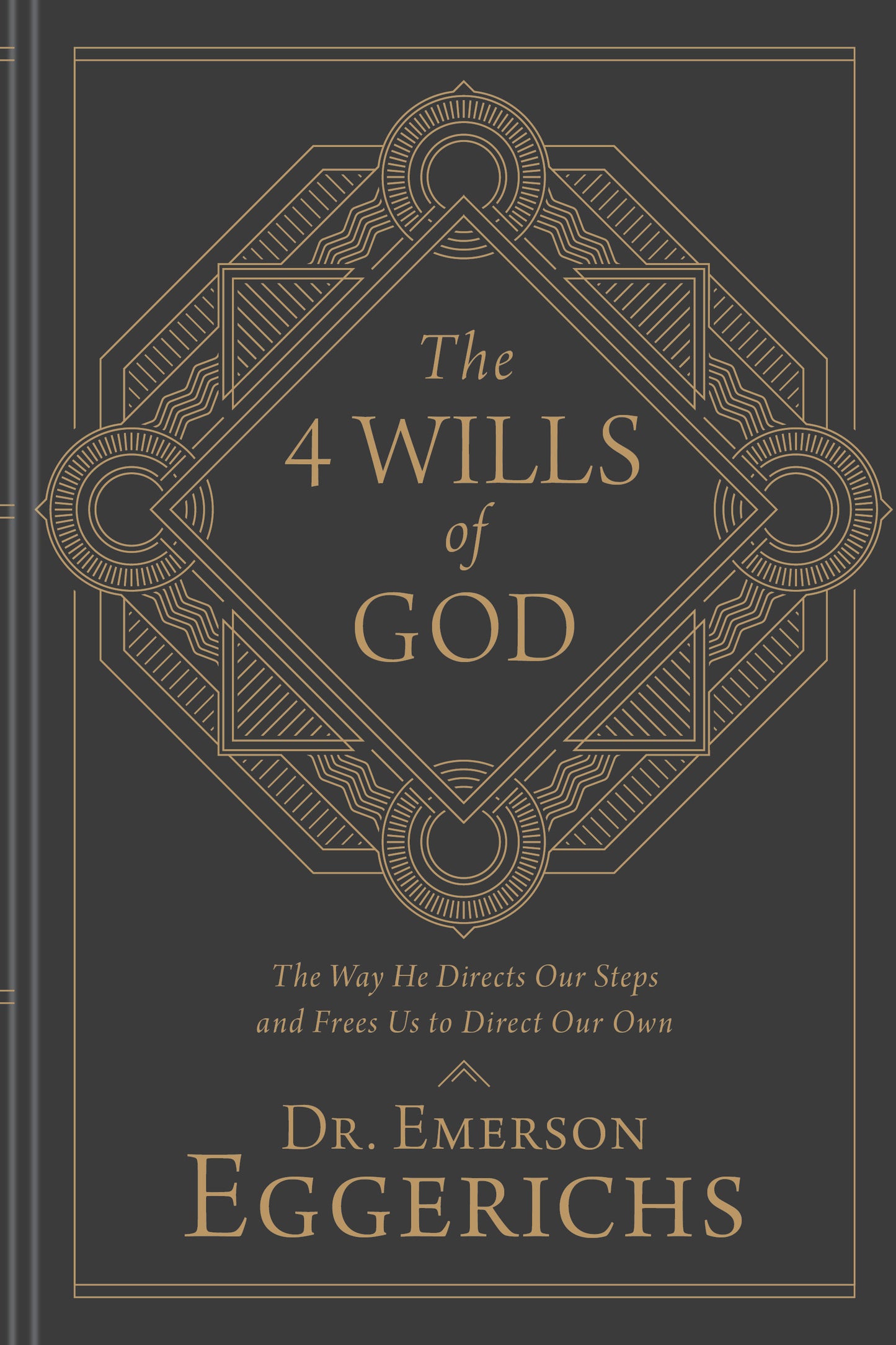 Book cover of The 4 Wills Of God: The Way He Directs Our Steps And Frees Us To Direct Our Own by Emerson Eggerichs