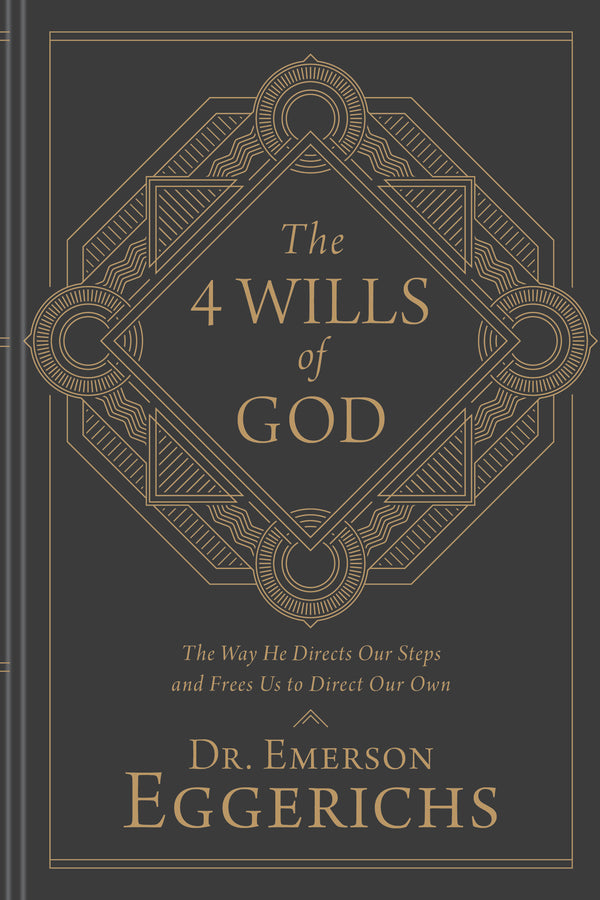 Book cover of The 4 Wills Of God: The Way He Directs Our Steps And Frees Us To Direct Our Own by Emerson Eggerichs