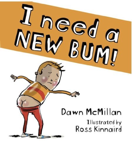Book cover of I Need a New Bum by Dawn McMillan