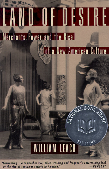 Book cover of Land Of Desire: Merchants, Power, And The Rise Of A New American Culture by William R. Leach