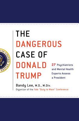 Book cover of The Dangerous Case of Donald Trump: 27 Psychiatrists and Mental Health Experts Assess a President