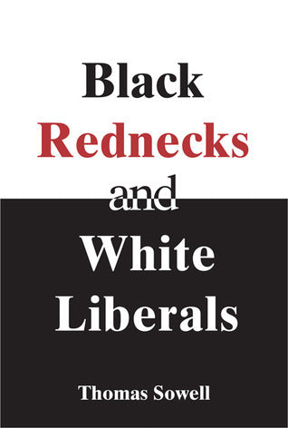 Book cover of Black Rednecks And White Liberals by Thomas Sowell