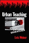 Book cover of Urban Teaching : The Essentials by Lois Weiner