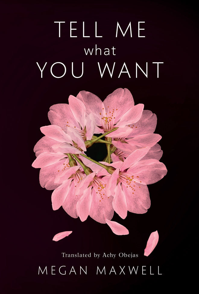 Book cover of Tell Me What You Want by Megan Maxwell, Achy Obejas (Translation)
