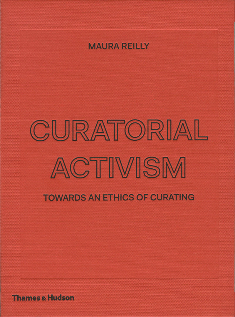 Book cover of Curatorial Activism: Towards an Ethics of Curating by Maura Reilly, Lucy Lippard (Foreword)