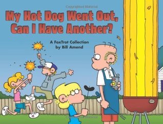 Book cover of My Hot Dog Went Out, Can I Have Another? : A Foxtrot Collection by Bill Amend