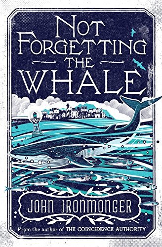 Book cover of Not Forgetting The Whale by John Ironmonger