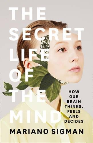 Book cover of The Secret Life Of The Mind: How Our Brain Thinks, Feels And Decides by Mariano Sigman