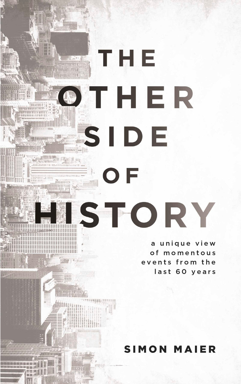 Book cover of The Other Side Of History: A Unique View Of Momentous Events From The Last 60 Years by Simon Maier