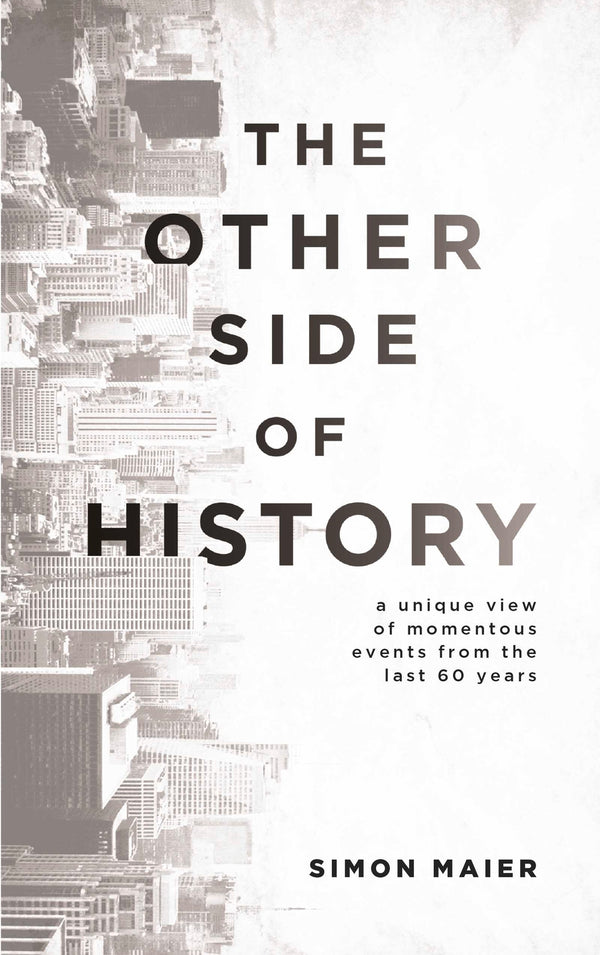 Book cover of The Other Side Of History: A Unique View Of Momentous Events From The Last 60 Years by Simon Maier