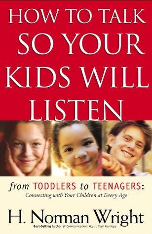 Book cover of How To Talk So Your Kids Will Listen by H. Norman Wright