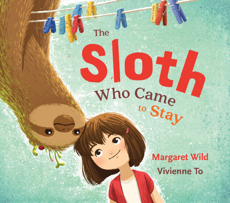 Book cover of The Sloth Who Came to Stay by Margaret Wild, Vivienne To (Illus.)