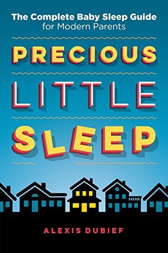 Book cover of Precious Little Sleep: The Complete Baby Sleep Guide For Modern Parents by Alexis Dubief