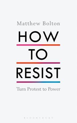 Book cover of How to Resist: Turn Protest to Power by Matthew Bolton