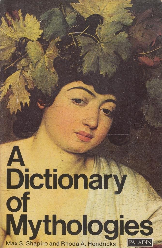 Book cover of Dictionary Of Mythologies by Max S. Compiled by Rhoda A. Hendricks Shapiro